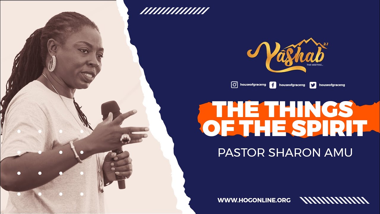PASTOR SHARON AMU | THE THINGS OF THE SPIRIT | House of Grace | Yashab 2021