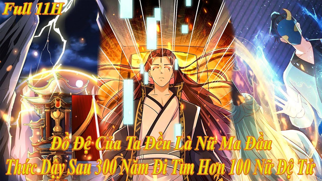 Full 11H -Thức Dậy Sau 300 Năm Đi Khắp Thiên Hạ Tìm Lại Hơn 100 Nữ Đệ Tử Là Ma Đầu