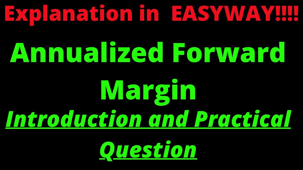 Annualized Forward Margin -  Introduction and Practical Questions