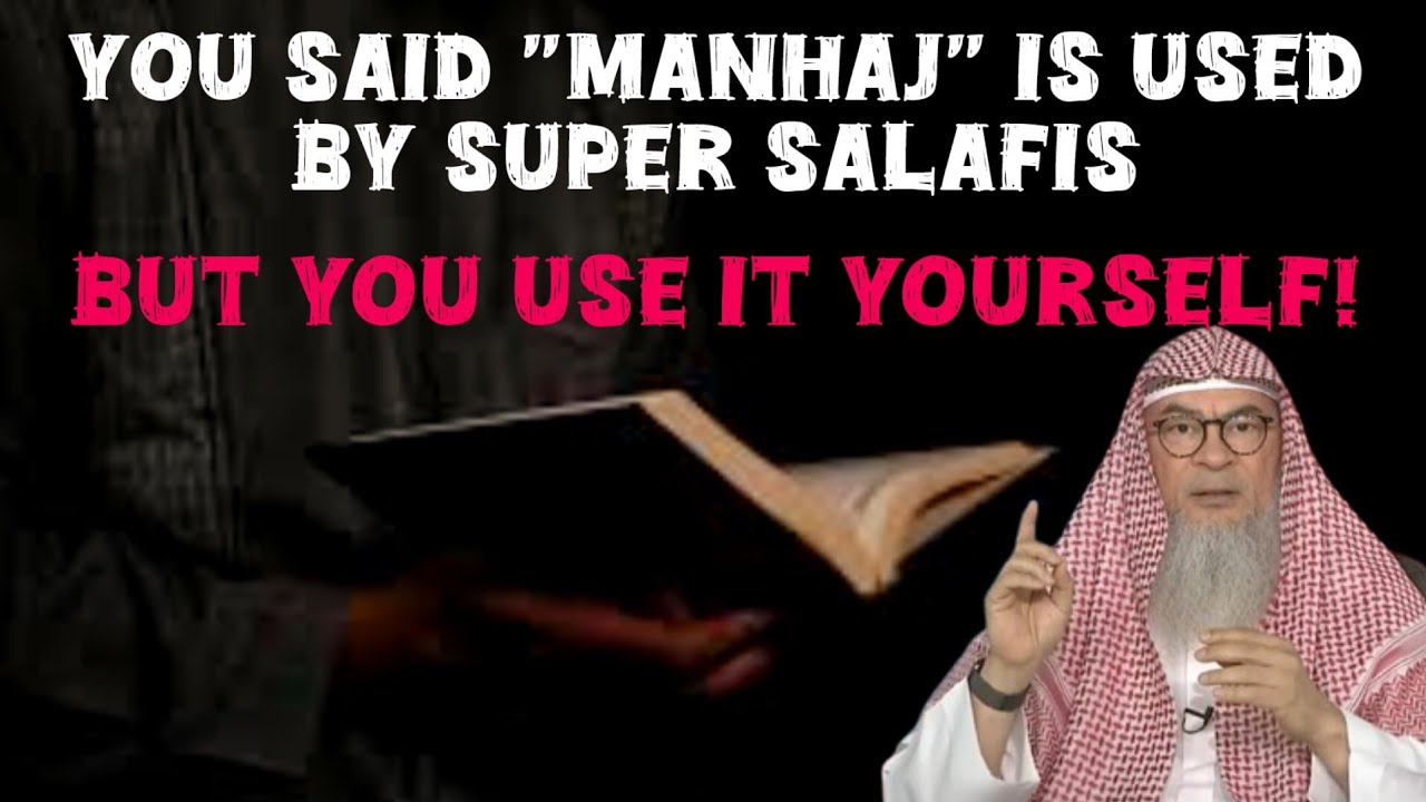 You said the word MANHAJ is used by super salafis but you sometimes use it yourself! assim al hakeem