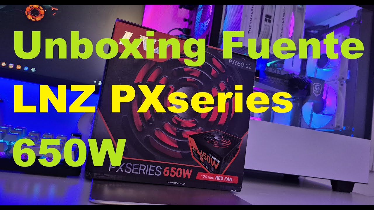 Unboxing Fuente LNZ PXseries 650W (no certificados)