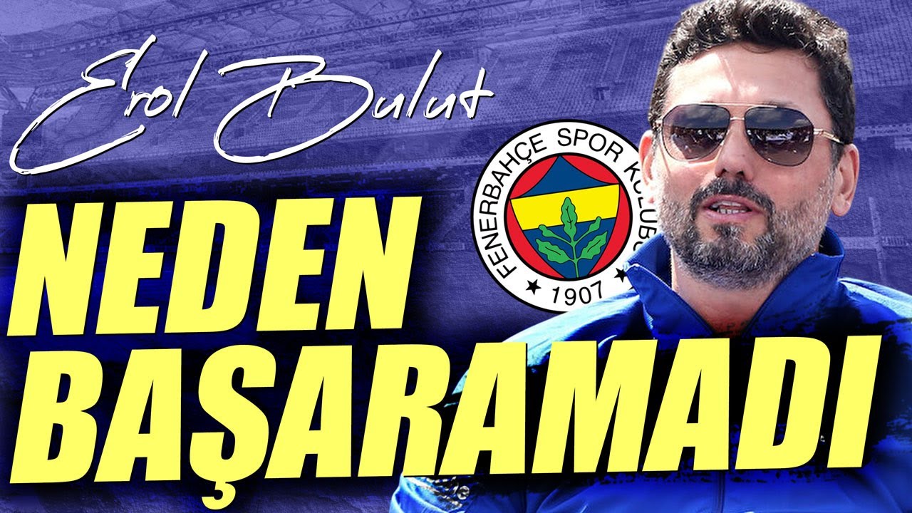Erol Bulut'un Rekorlar ve Hayal Kırıklıklarıyla Dolu Fenerbahçe Dönemi | 232 Günlük Araf