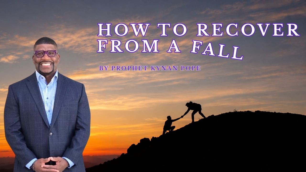 How to Recover from a Fall? Part 1 by Prophet Kynan Pope