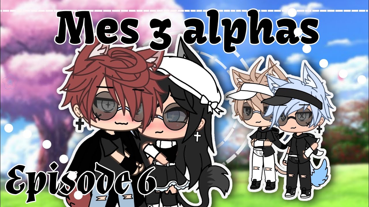 Mes 3 alphas // Episode 6 // Série FR 🇫🇷 // '' La relation '' // By : Neïru Studio