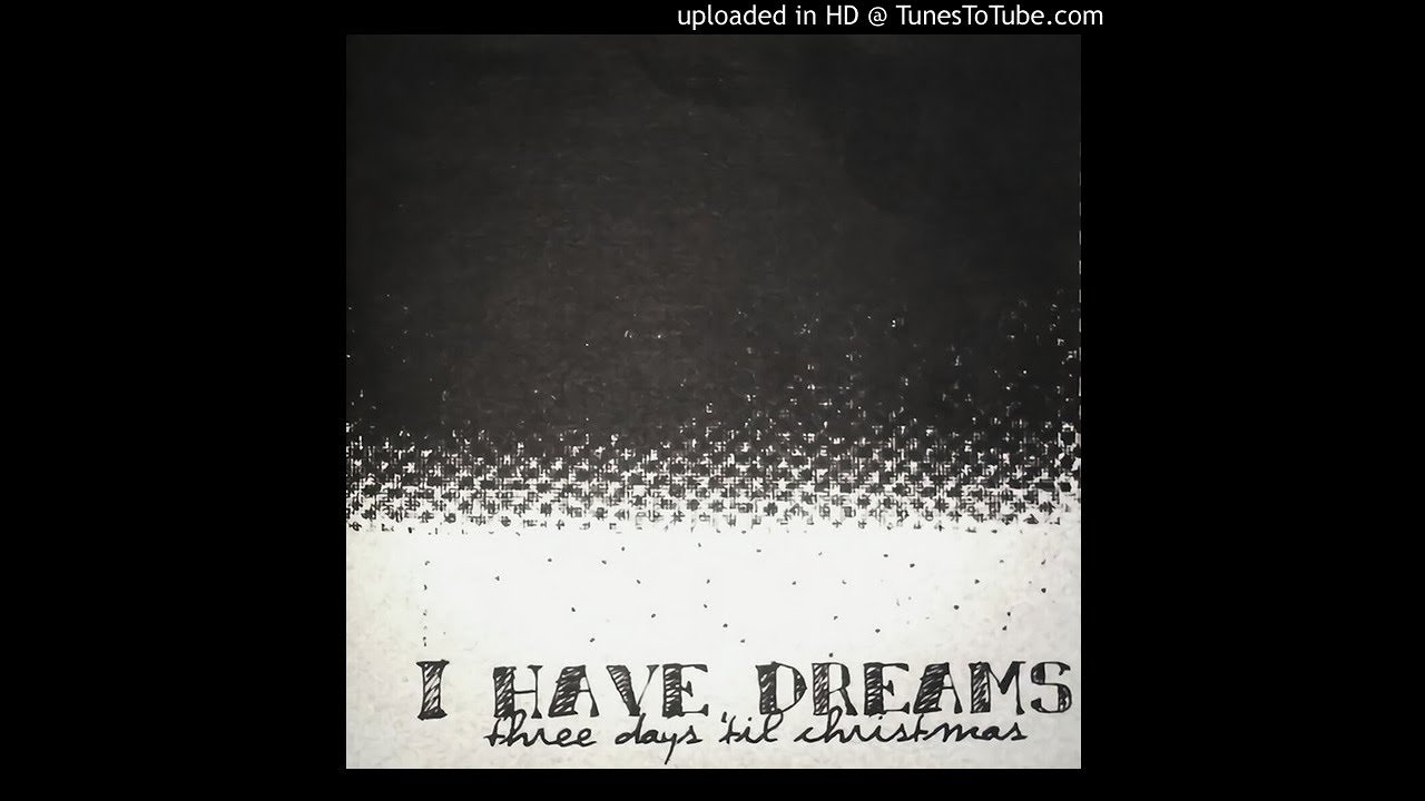 I Have Dreams - Three Days til Christmas