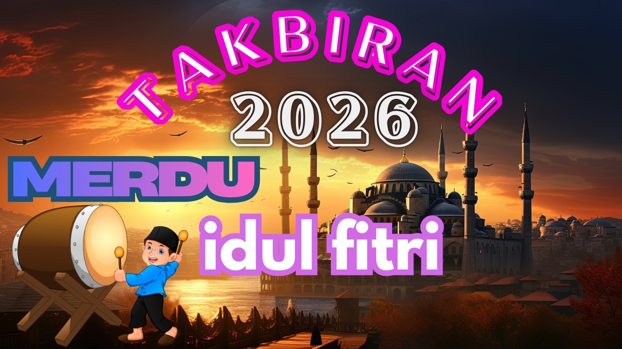 Takbiran Idul Fitri 2026 Paling Merdu Paling Dicari, gema takbir idul fitri 2026 1447 h terbaru