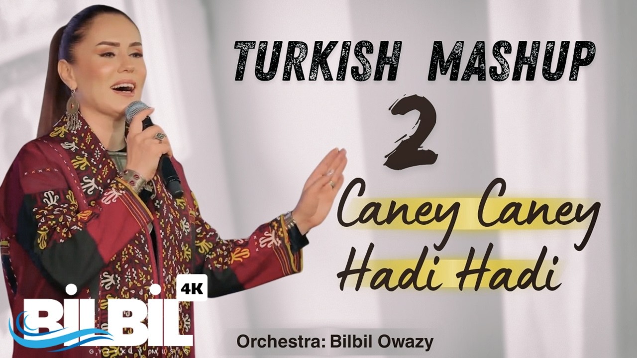 Bilbil Öwezowa - Caney Caney / Hadi Hadi | TURKİSH MASHUP 2 (Music Video)
