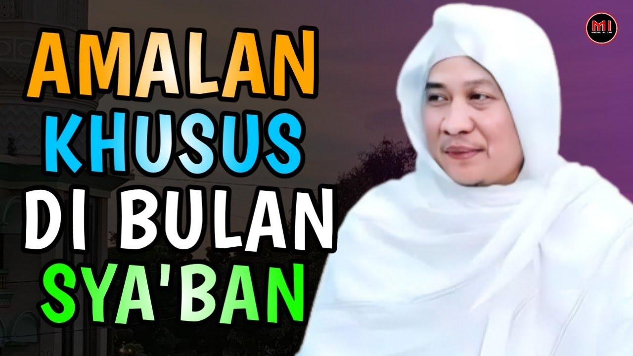 Amalan Khusus Di Bulan Sya'ban - Abuya Uci Cilongok
