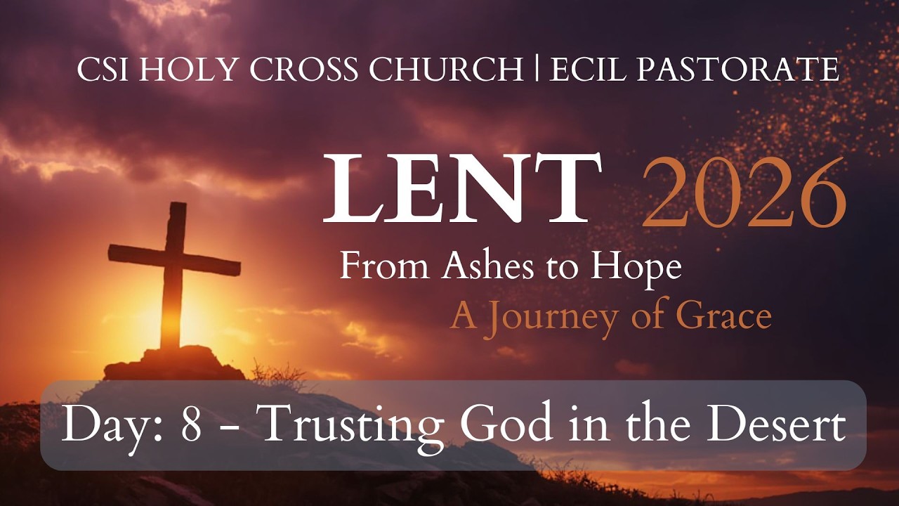 Lent 2026 From Ashes to Hope – A Journey of Grace | Day 8 | Trusting God in the Desert | CSIHCC