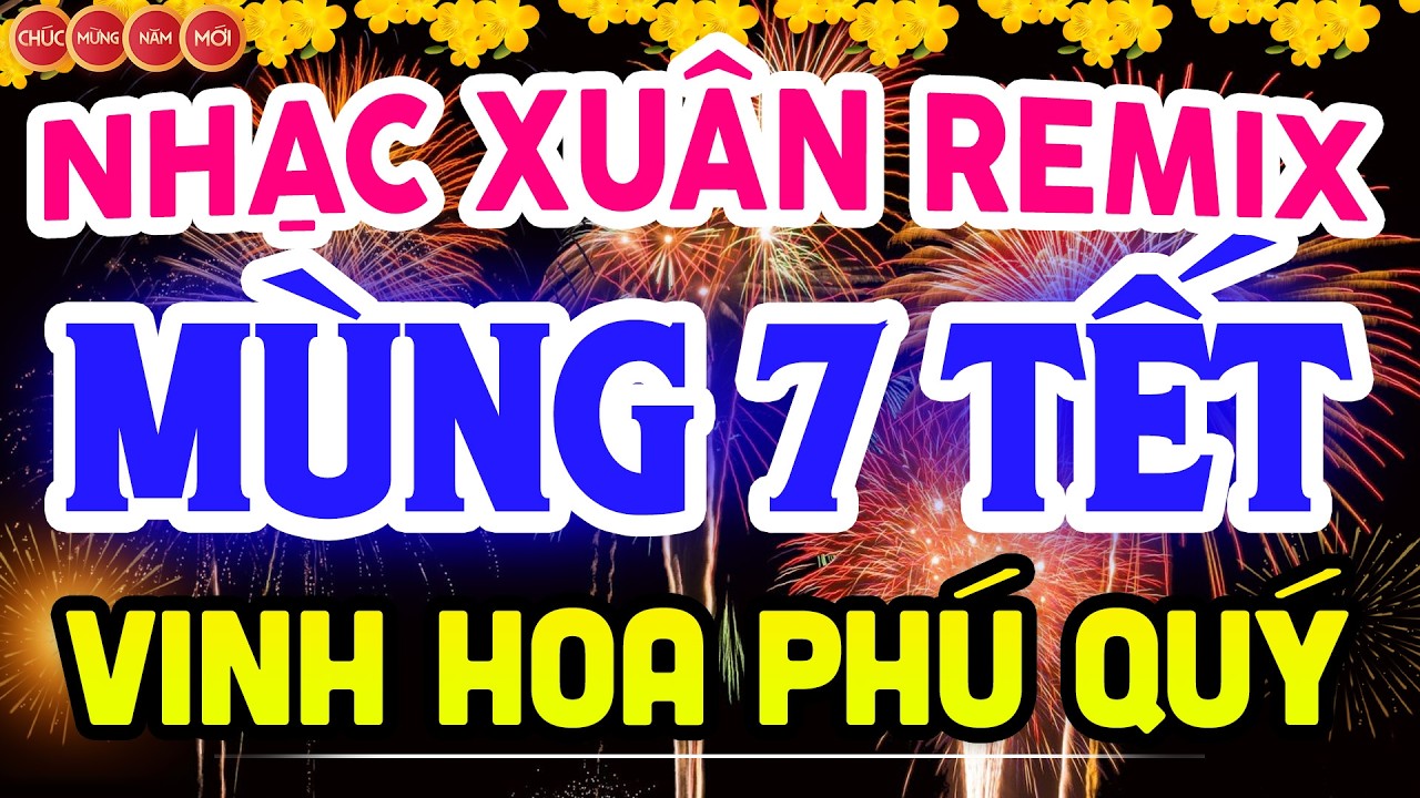 NHẠC XUÂN 2026 REMIX SÔI ĐỘNG ĐÓN MÙNG 7 TẾT - LK NHẠC TẾT REMIX HAY NHẤT CỰC BỐC & SÔI ĐỘNG NHẤT