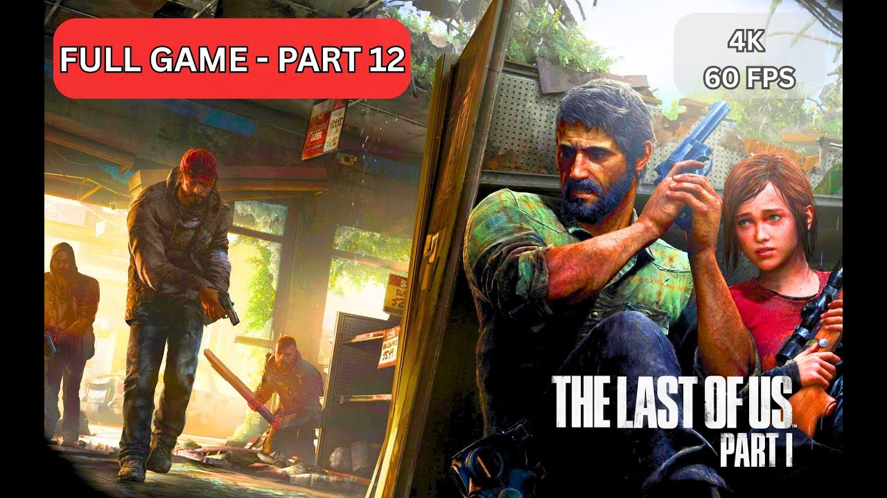 THE LAST OF US PART 1 Gameplay Walkthrough PART 12 [4K 60FPS]