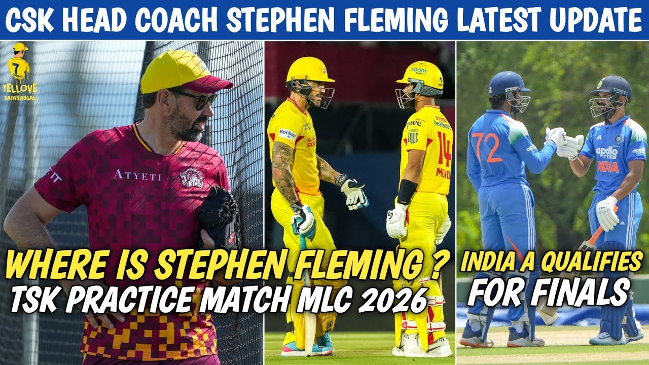 CSK Head Coach Stephen Fleming Latest Update | India A Qualifies For Finals 💥 MLC 2026 News