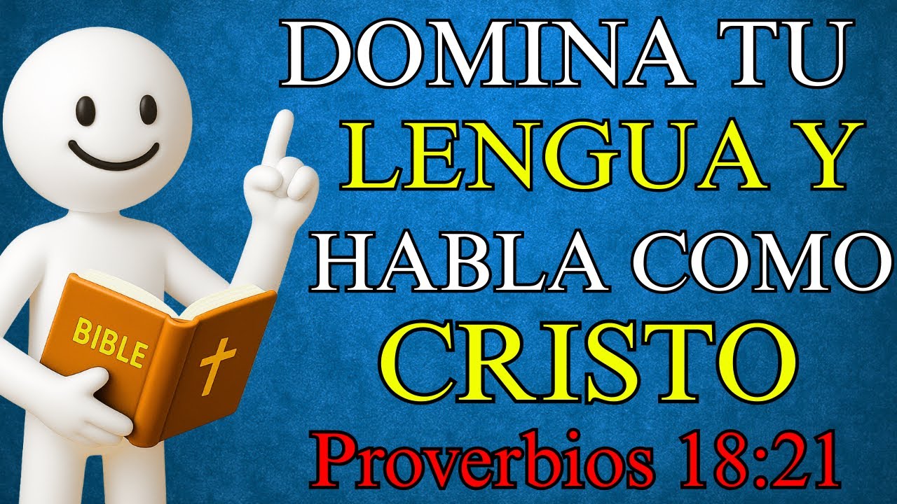DOMINA Tu LENGUA y HABLA COMO CRISTO Quiere | Proverbios 18:21