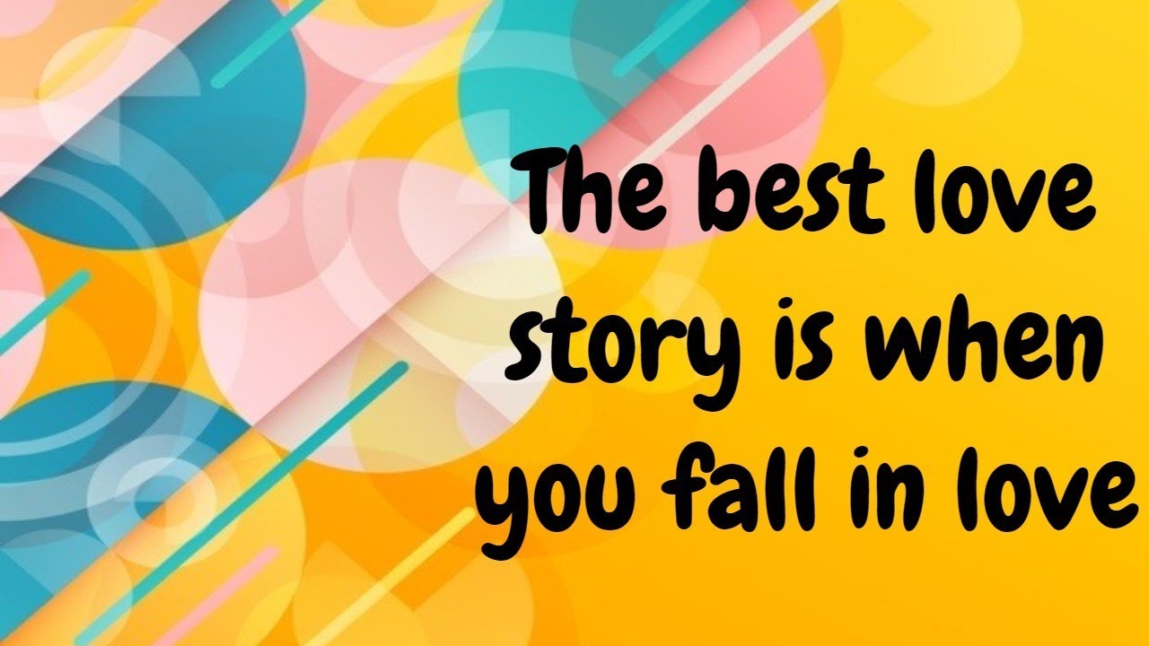 &ldquo;The best love story is when you fall in love...