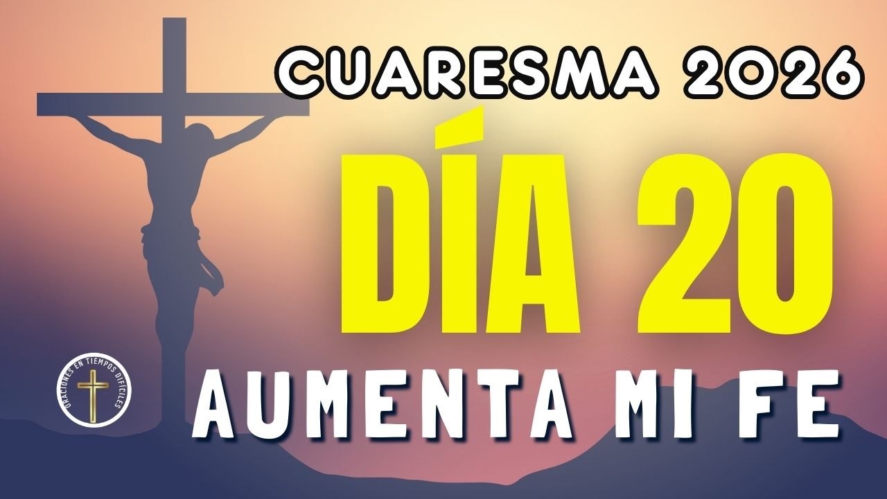 CUARESMA 2026 | Día 20: Cuando dudo como Tomás | Señor, aumenta mi fe