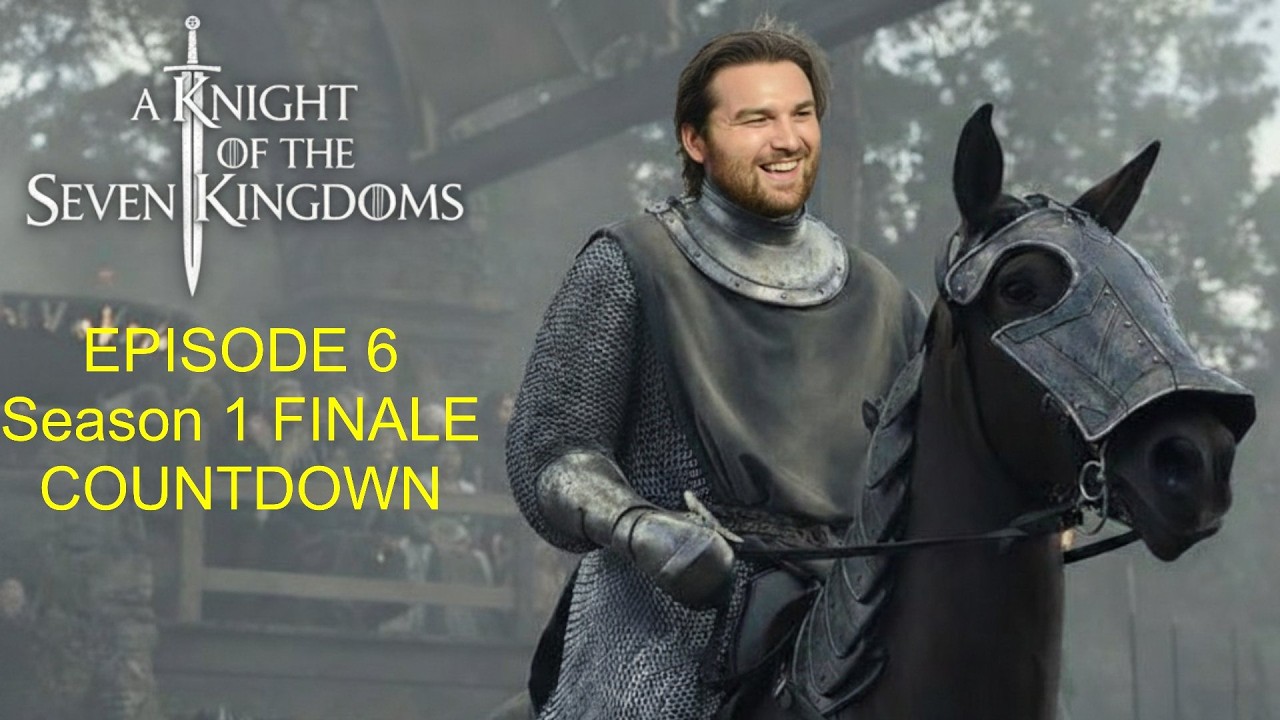 A KNIGHT OF THE SEVEN KINGDOMS Episode 6 COUNTDOWN