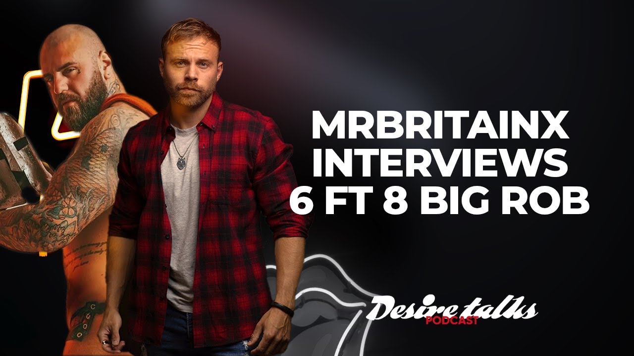 MrBritainx Interviews 6ft8 OnlyFans Giant 'Big Rob'| Desire Talks Podcast | Season 3