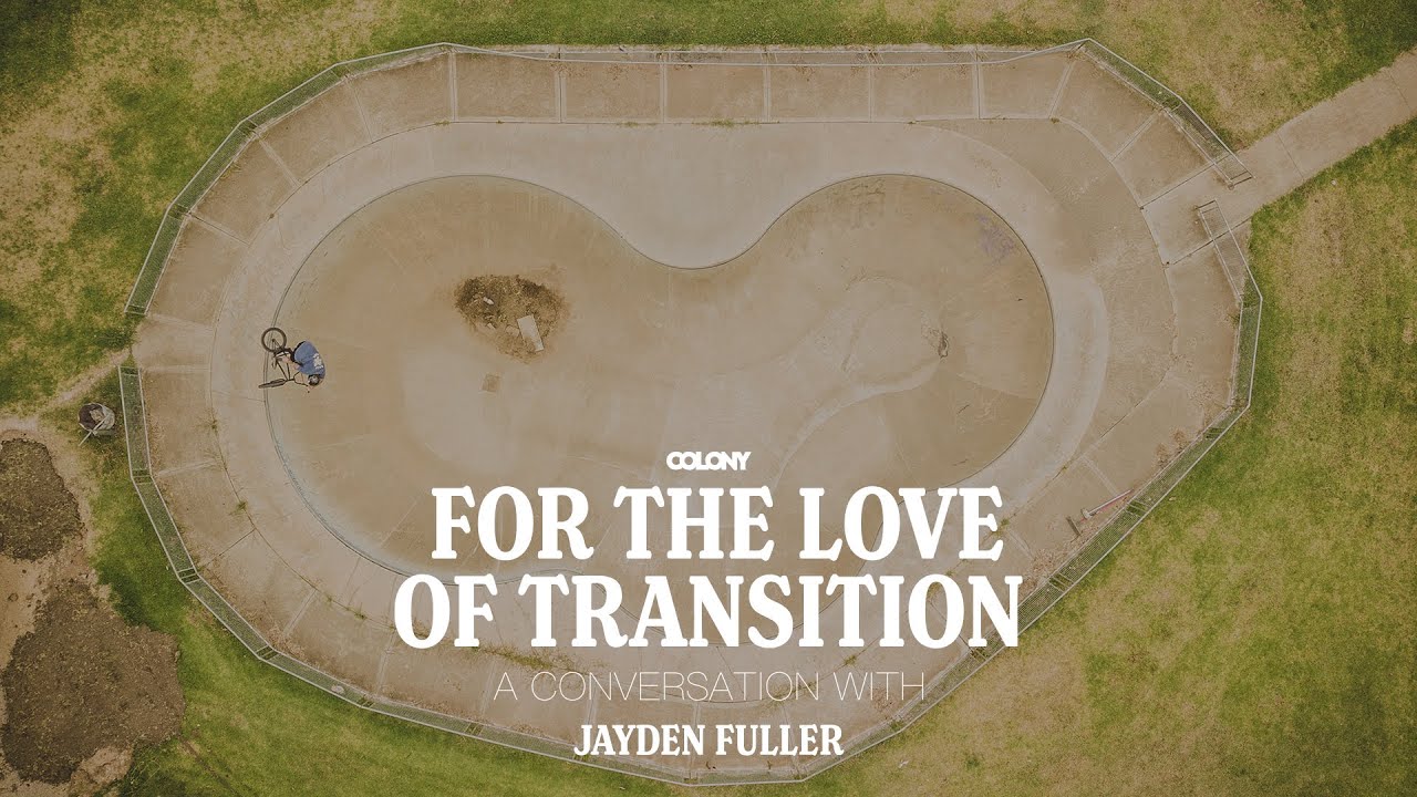 For The Love of Transition - Jayden Fuller - Colony BMX