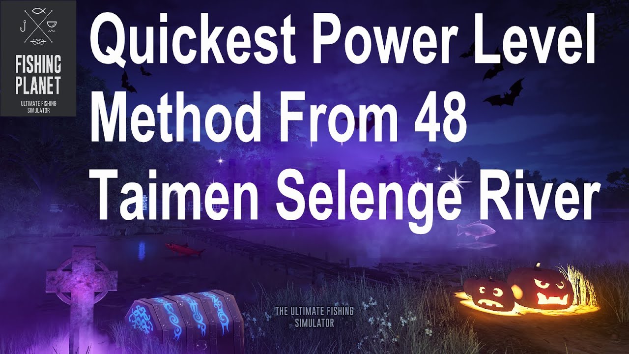Fishing Planet, Quickest Power Level Method From 48, Taimen Selenge River