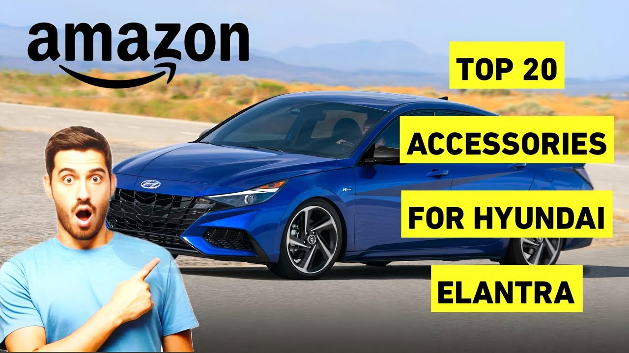 Top 20 Accessories Every Hyundai Elantra Owner Should Have