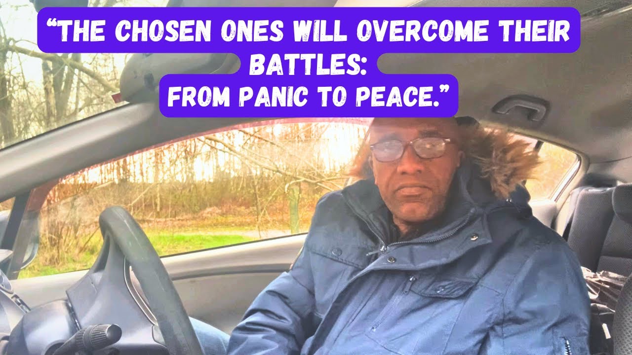 “CHOSEN ONES WILL OVERCOME THEIR BATTLES:  FROM PANIC TO PEACE.”