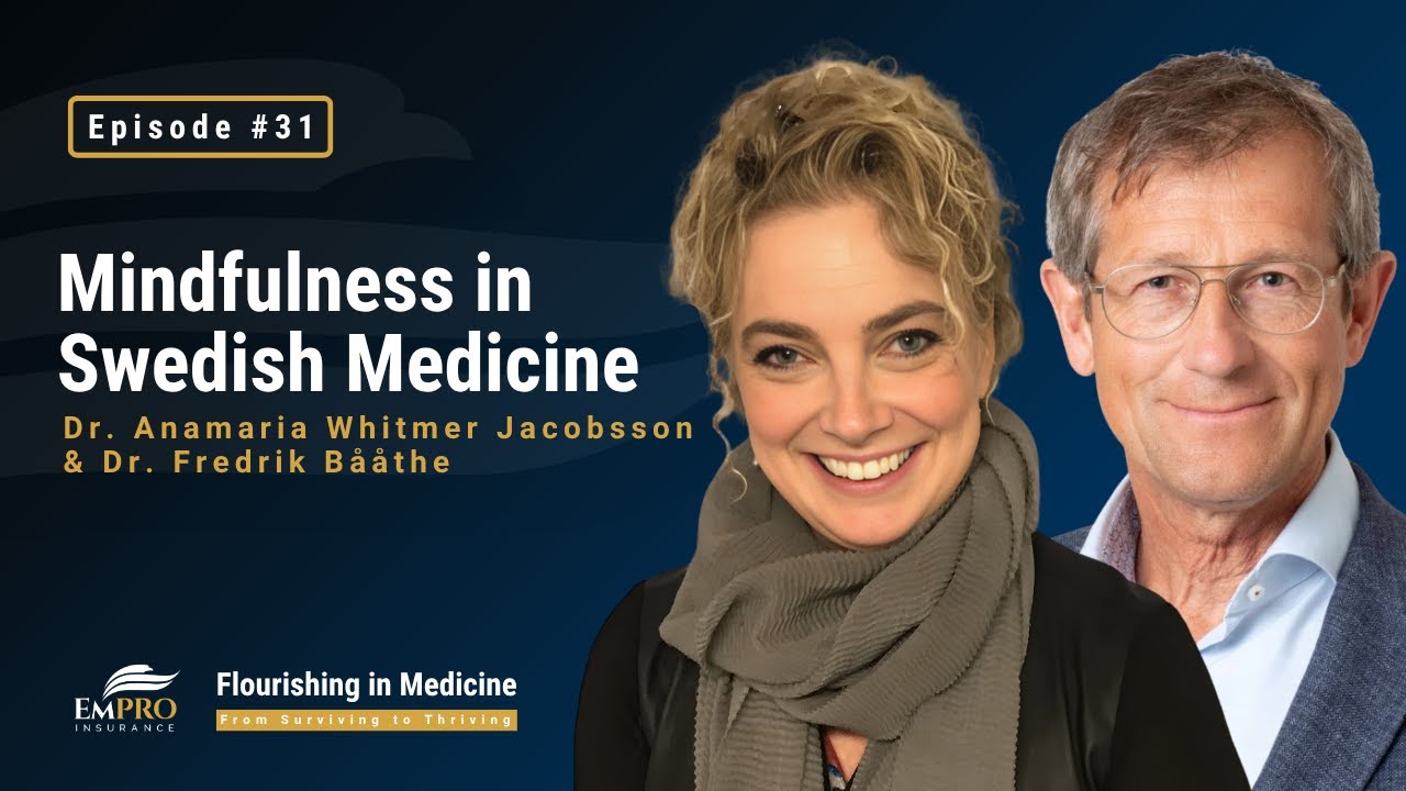 Mindfulness in Swedish Medicine -  Dr. Whitmer Jacobsson & Dr. Bååthe | Flourishing in Medicine #31