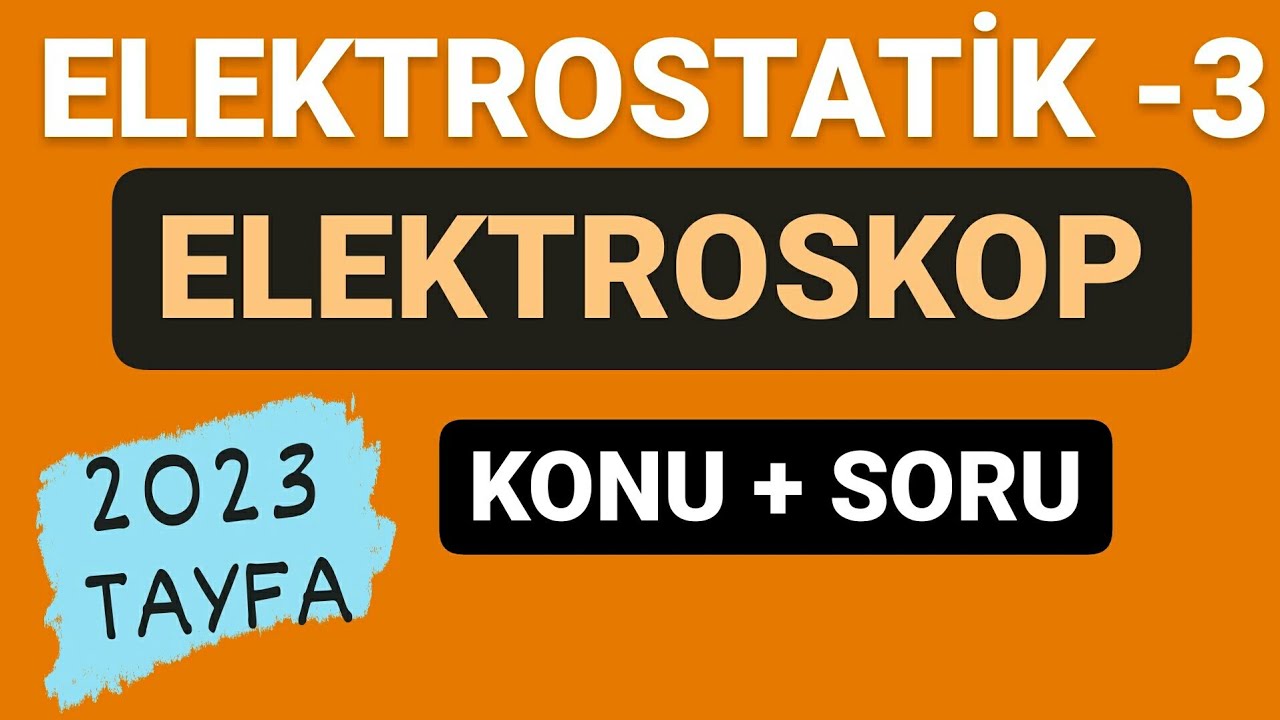 ELEKTROSTATİK -3 | ELEKTROSKOP | KONU ANLATIMI VE SORU ÇÖZÜMÜ