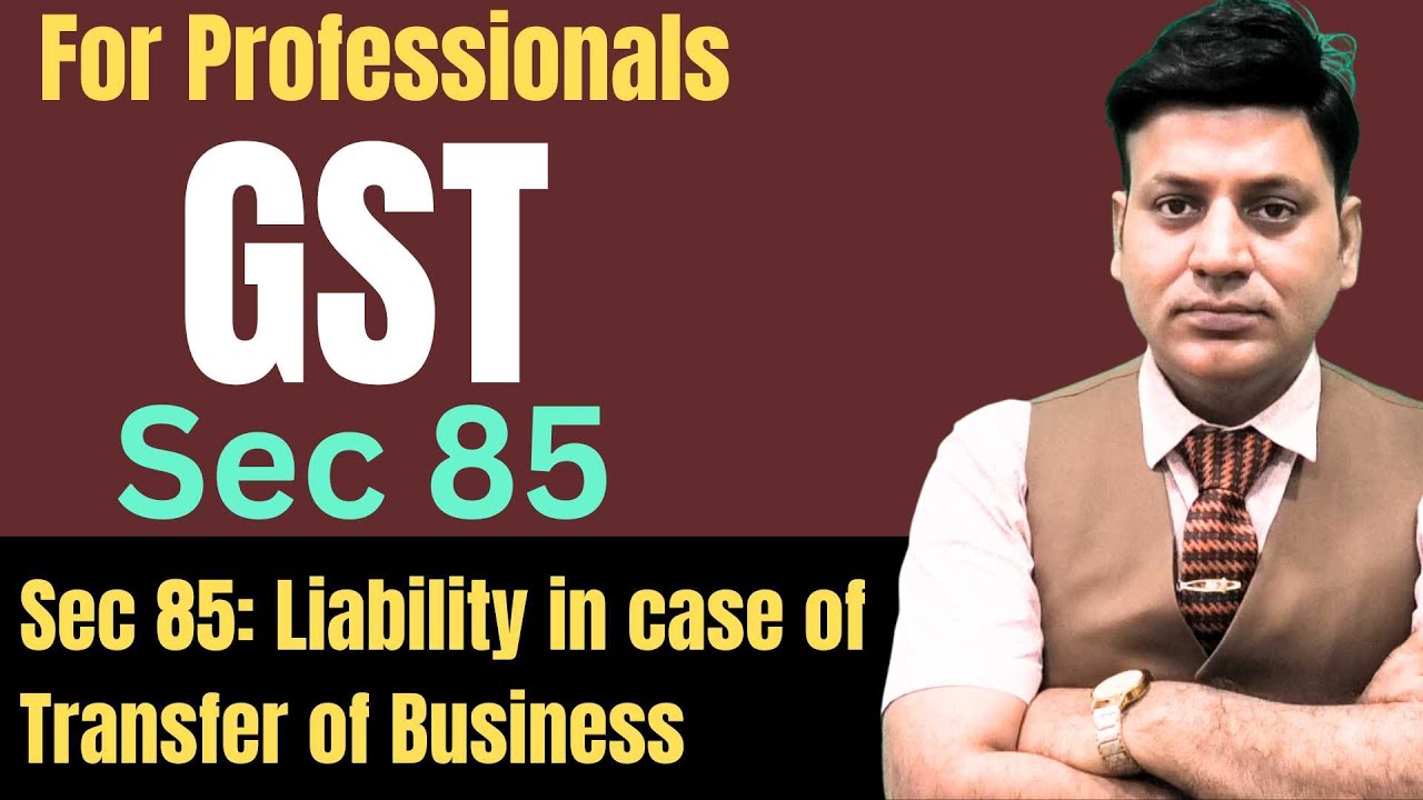 GST: Section 85: GST Liability in case of Transfer of Business