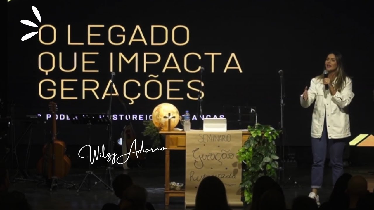 O LEGADO QUE IMPACTA GERAÇÕES | PRA. WILZY ADORNO