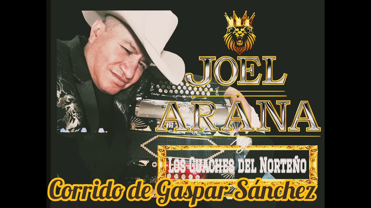 Corrido de Gaspar Sánchez.. Joel Arana y los guaches del norteño.. compositor: Joel Arana bueno..