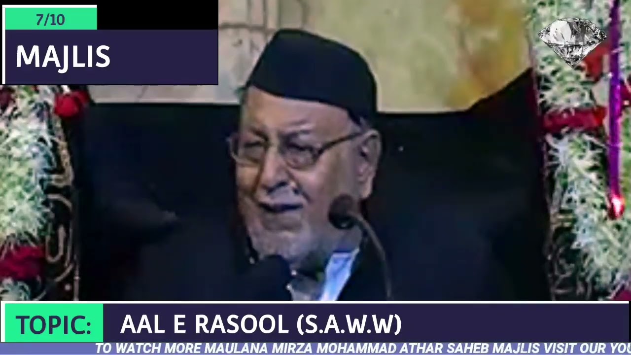 MAULANA MIRZA MOHAMMED ATHAR SAHAB 7TH MAJLIS TOPIC: AAL E RASOOL (S.A.W.W)