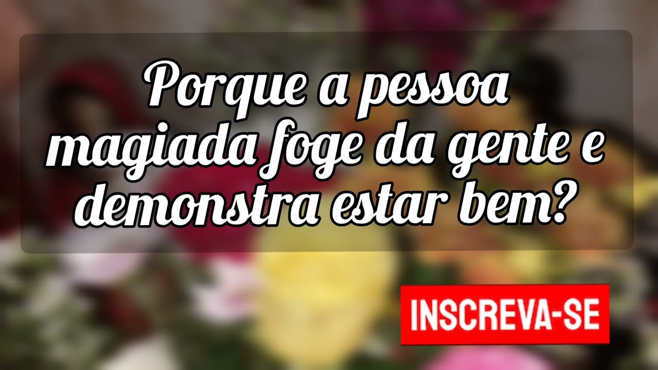 🌼Porque a pessoa magiada foge da gente e demonstra sempre estar muito bem?