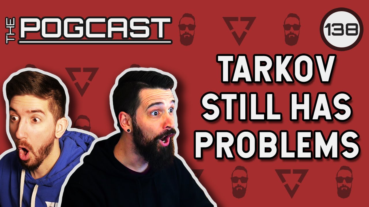 Progress is Great, But Tarkov Needs More... - Pogcast 138