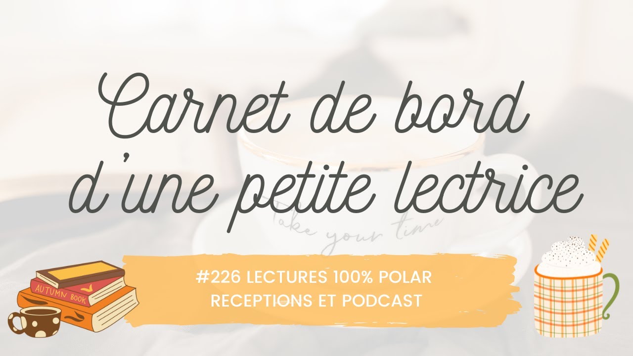 Carnet de bord #226 Lectures 100% polar / Réceptions et Podcast inspirant
