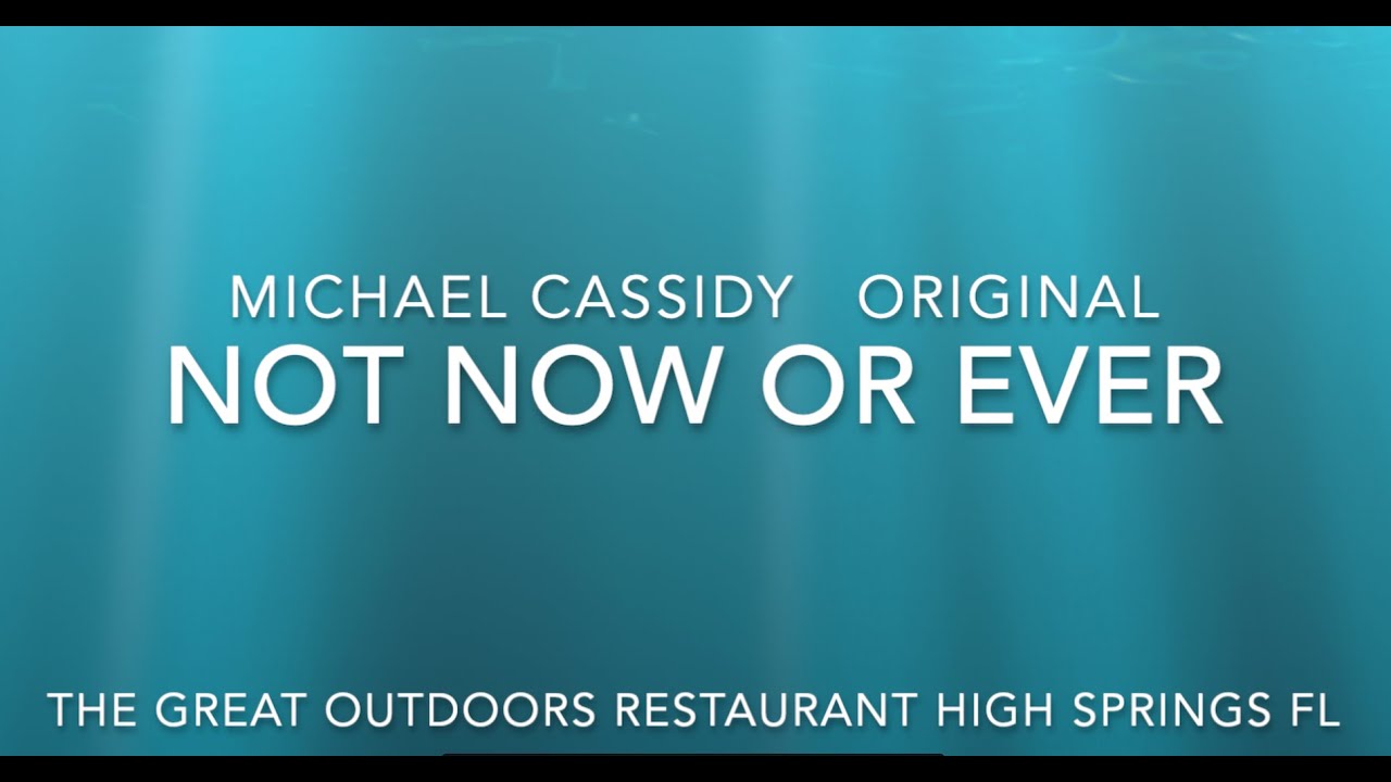 Not Now or Ever  Michael Cassidy original  Live