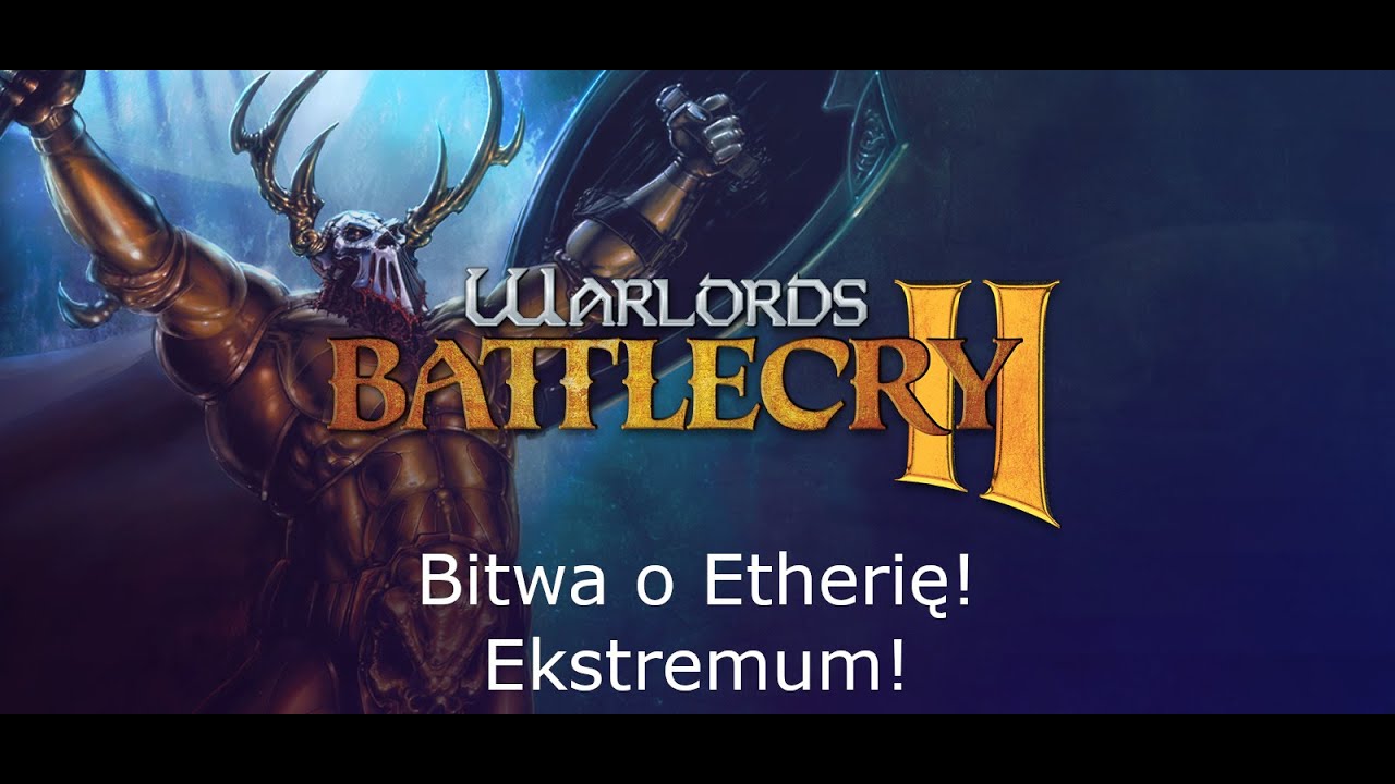 Wielki FInał! WARLORDS BATTLECRY 2 - Bitwa o Etherię odc. 67 - Zhur