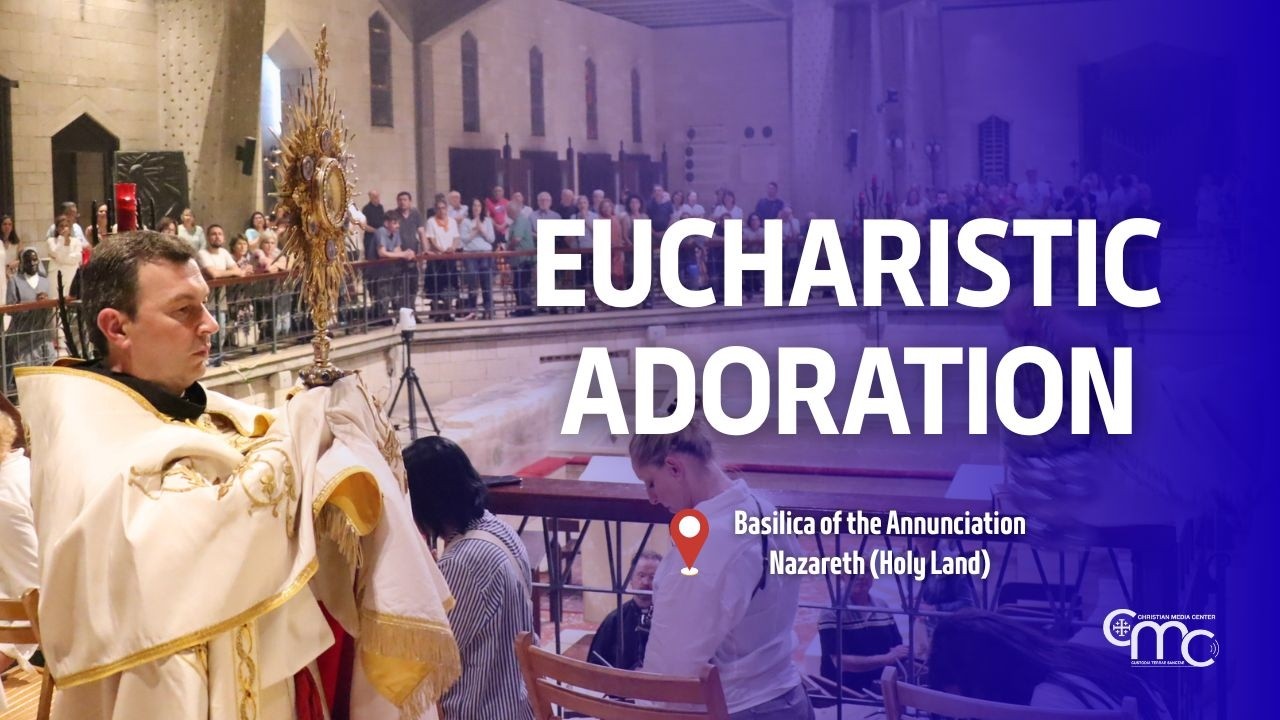Eucharistic Adoration at the Basilica of the Annunciation | March 12, 2026