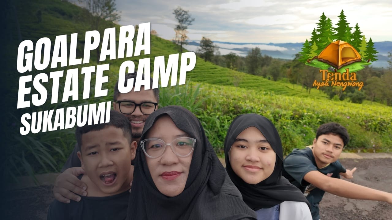 Tenda Ayah Nengwang Eps 6 GoalPara Estate Camp Sukabumi