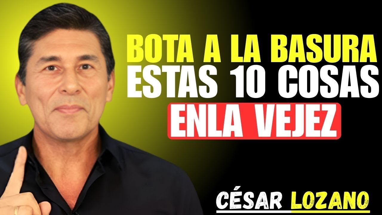 10 COSAS QUE DEBES ELIMINAR EN LA VEJEZ – Dr. Cesar Lozano