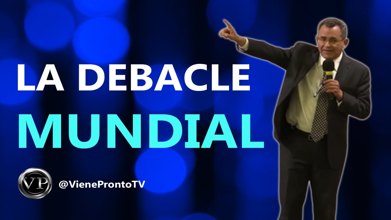 La Debacle Mundial | Pr. Hector Torres