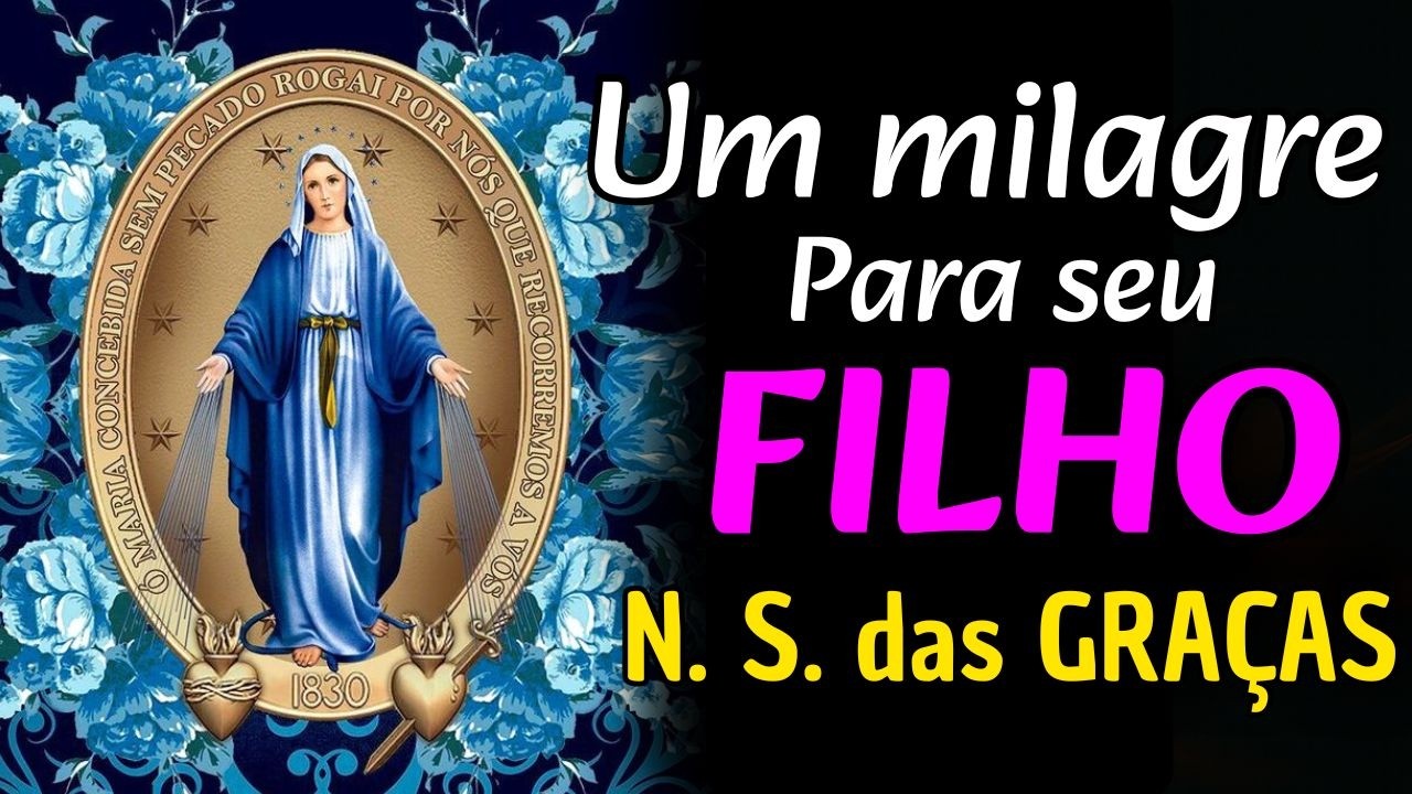 Oração a Nossa Senhora das Graças para CURAR a MENTE do seu FILHO