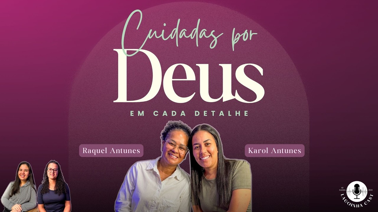CUIDADAS POR DEUS EM CADA DETALHE | EPISÓDIO 02 | RAQUEL ANTUNES E KAROL ANTUNES