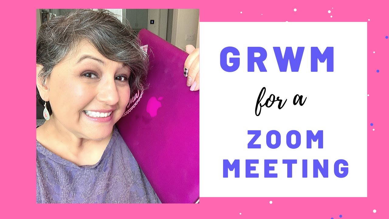 GRWM for a Zoom Meeting!