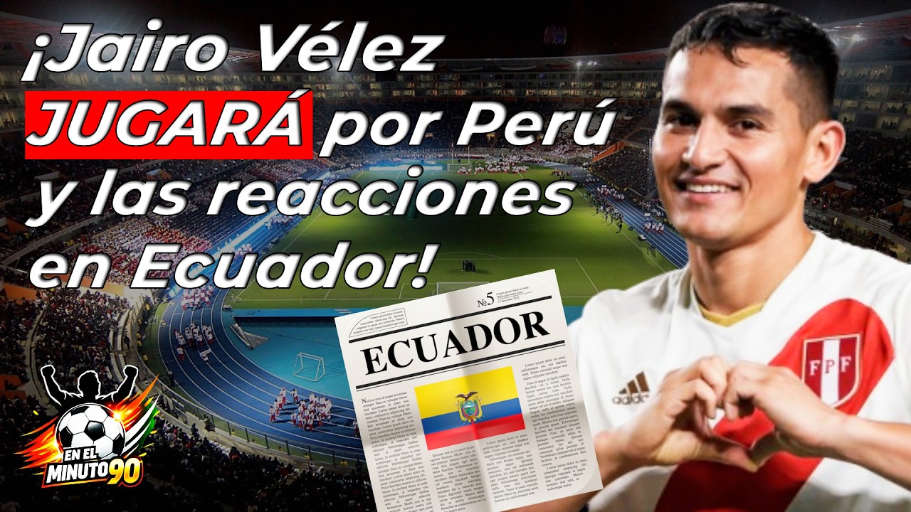 Lo que dicen en Ecuador al saber que Jairo Vélez jugará por Perú!!!!