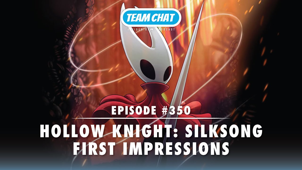Hollow Knight: Silksong First Impressions - Team Chat Podcast Ep. 350