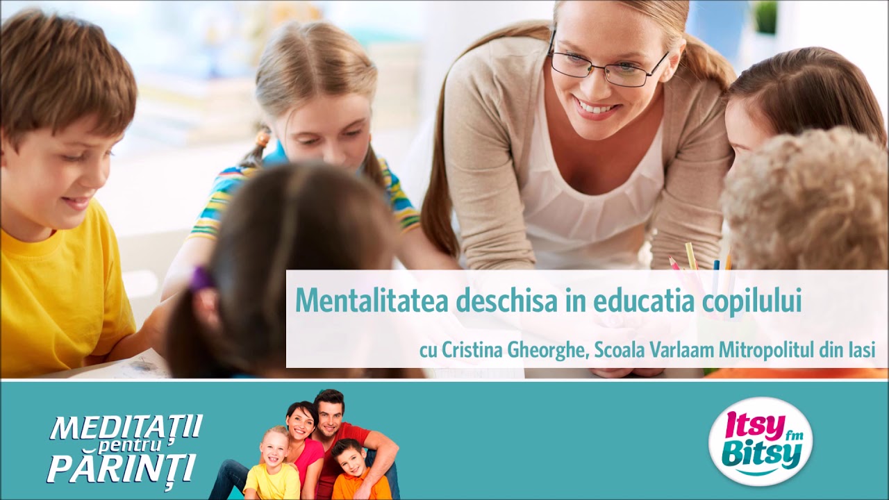 Itsy Bitsy - Ce inseamna o mentalitate deschisa in educatia copilului - Cristina Gheorghe