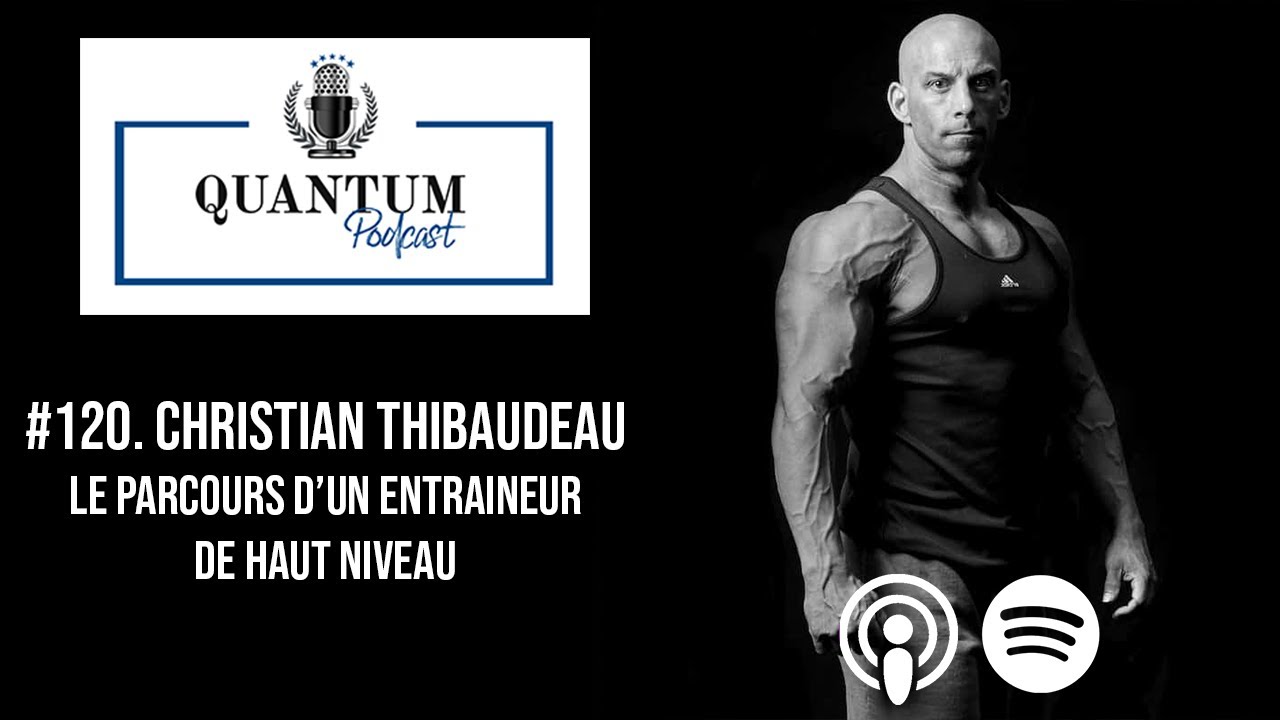 #120. Christian Thibaudeau | Le parcours d'un entraineur de haut niveau