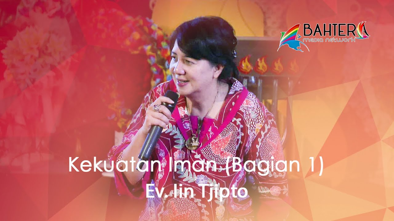 Kekuatan Iman (Bagian 1) - Ev. Iin Tjipto