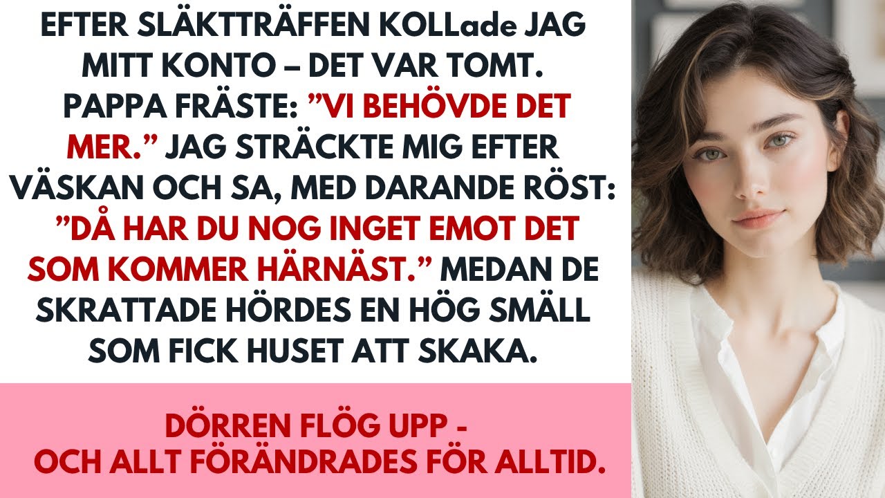 Efter familjeträffen kollade jag kontot – allt var borta. Pappa sa kallt: “Vi behövde det.”