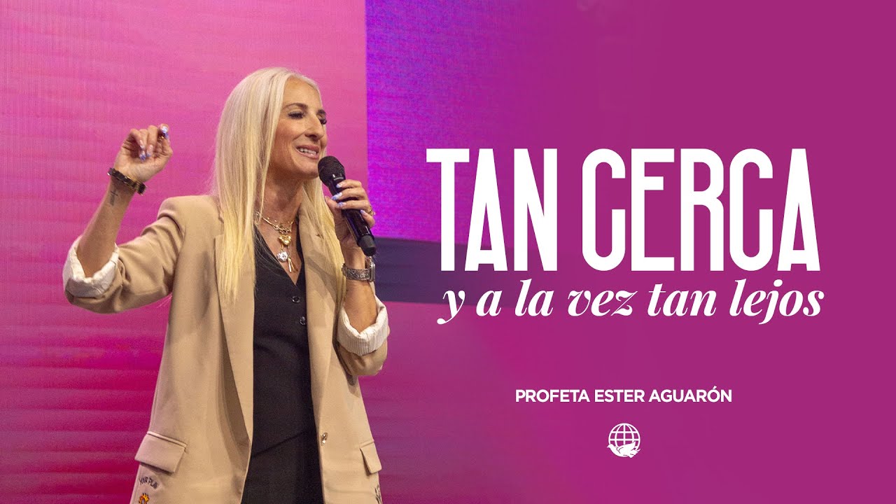 Tan cerca y a la vez tan lejos | Profeta Ester Aguarón — Monte de Dios Horeb